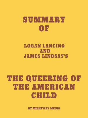 cover image of Summary of Logan Lancing and James Lindsay's the Queering of the American Child